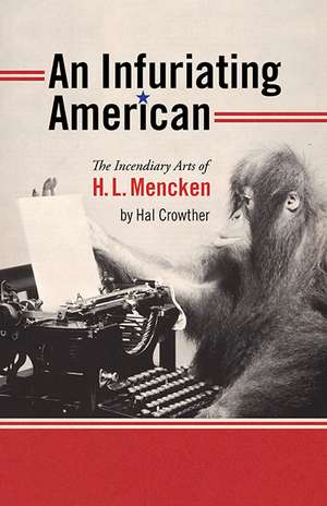 An Infuriating American: The Incendiary Arts of H. L. Mencken de Hal Crowther