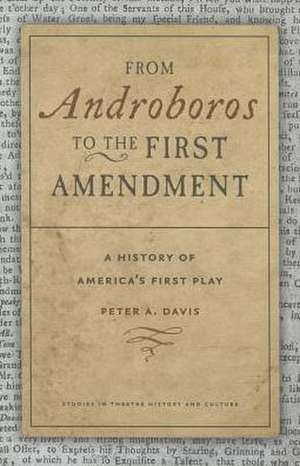 From Androboros to the First Amendment: A History of America's First Play de Peter A. Davis