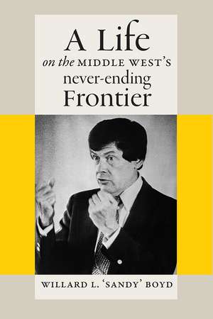 A Life on the Middle West's Never-Ending Frontier de Willard L. Boyd