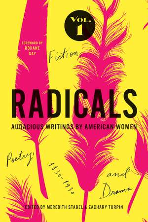 Radicals, Volume 1: Fiction, Poetry, and Drama: Audacious Writings by American Women, 1830-1930 de Meredith Stabel