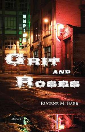 Grit and Roses de Eugene M Babb