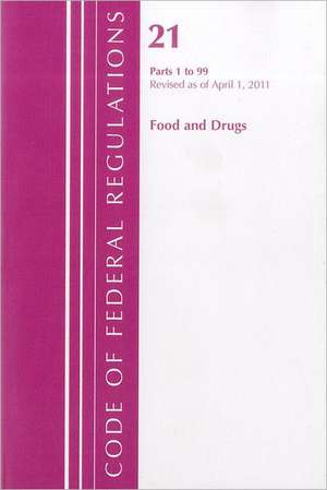 Food and Drugs: Parts 1 to 99 de National Archives and Records Administra