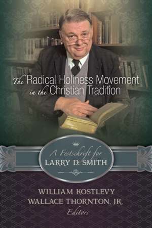 The Radical Holiness Movement in the Christian Tradition, a Festschrift for Larry D. Smith de William Kostlevy