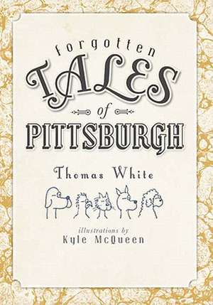 Forgotten Tales of Pittsburgh de Thomas White