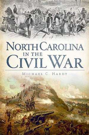 North Carolina in the Civil War de Michael C. Hardy