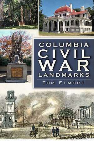 Columbia Civil War Landmarks de Tom Elmore