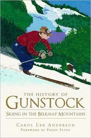 The History of Gunstock: Skiing in the Belknap Mountains de Carol Lee Anderson