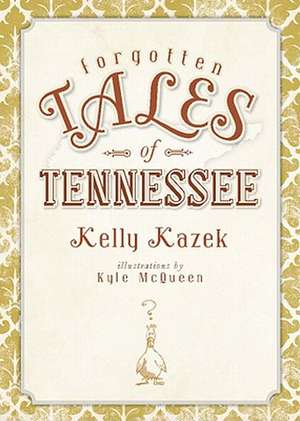 Forgotten Tales of Tennessee de Kelly Kazek