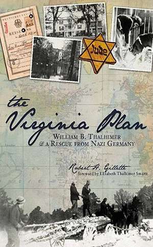 The Virginia Plan: William B. Thalhimer & a Rescue from Nazi Germany de Robert H. Gillette