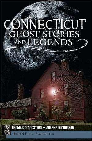 Connecticut Ghost Stories and Legends de Thomas D'Agostino