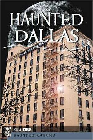 Haunted Dallas de Rita Cook