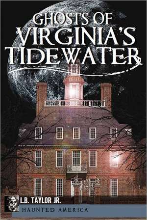 Ghosts of Virginia's Tidewater de L. B. Taylor