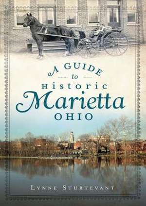 A Guide to Historic Marietta, Ohio de Lynne Sturtevant