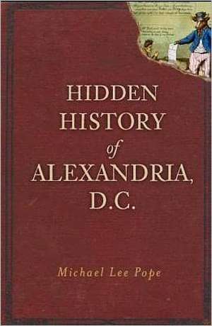 Hidden History of Alexandria, D.C. de Michael Lee Pope