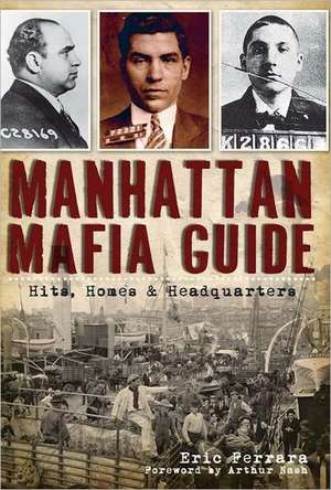 Manhattan Mafia Guide: Hits, Homes & Headquarters de Eric Ferrara