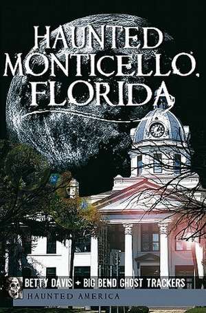 Haunted Monticello, Florida de Christina A. Ziegler-McPherson