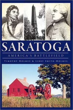 Saratoga: America's Battlefield de Timothy Holmes