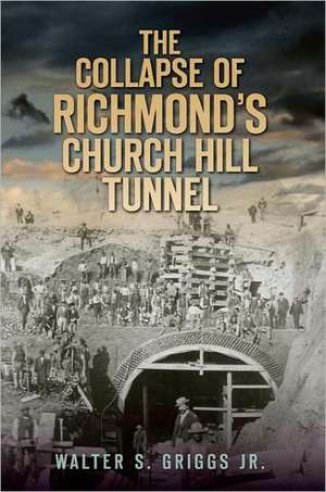 The Collapse of Richmond's Churchill Tunnel de Jr. Griggs, Walter S.