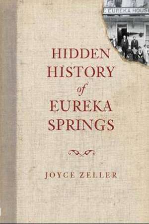 Hidden History of Eureka Springs de Joyce Zeller