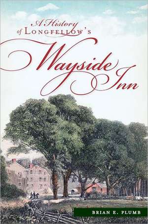 A History of Longfellow's Wayside Inn de Brian E. Plumb