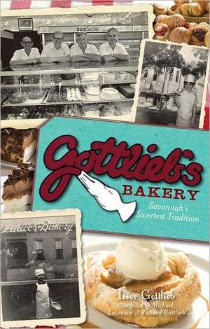 Gottlieb's Bakery: Savannah's Sweetest Tradition de Michael Gottlieb