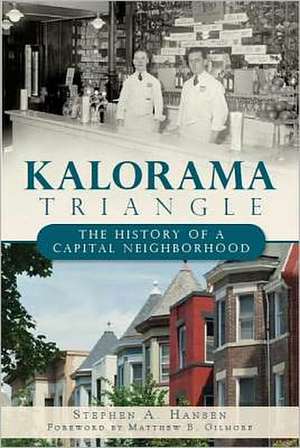 Kalorama Triangle: The History of a Capital Neighborhood de Stephen A. Hansen