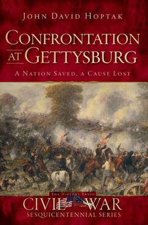 Confrontation at Gettysburg: A Nation Saved, a Cause Lost de John David Hoptak