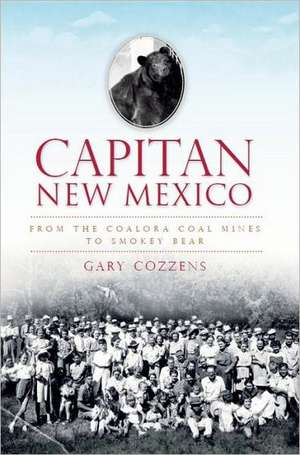 Capitan, New Mexico: From the Coalora Coal Mines to Smokey Bear de Gary Cozzens