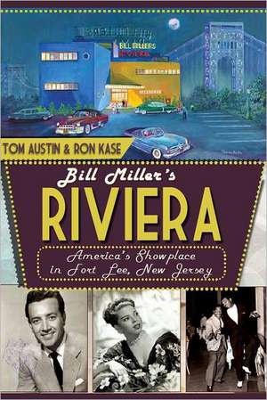 Bill Miller's Riviera: America's Showplace in Fort Lee, New Jersey de Tom Austin