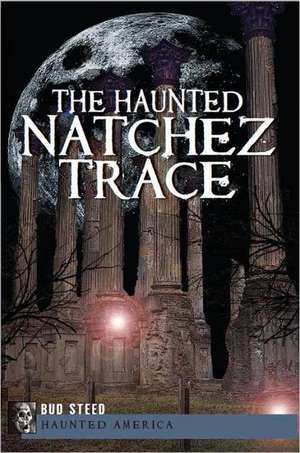 The Haunted Natchez Trace de Bud Steed