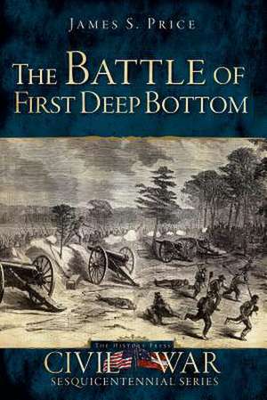 The Battle of First Deep Bottom de James S. Price