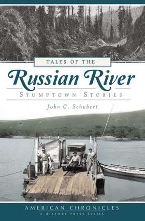 Tales of the Russian River: Stumptown Stories de John C. Schubert