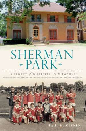 Sherman Park: A Legacy of Diversity in Milwaukee de Paul H. Geenen