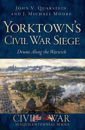 Yorktown's Civil War Siege: Drums Along the Warwick de John V. Quarstein