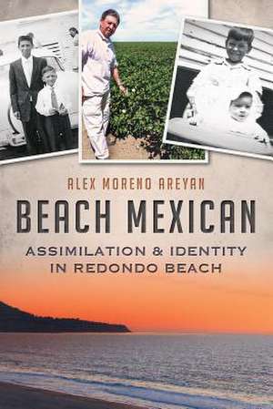 Beach Mexican: Assimilation & Identity in Redondo Beach de Alex Moreno Areyan