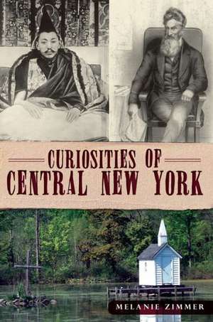 Curiosities of Central New York de Melanie Zimmer