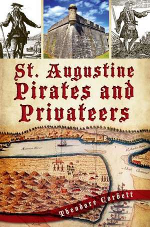 St. Augustine Pirates and Privateers de Theodore Corbett