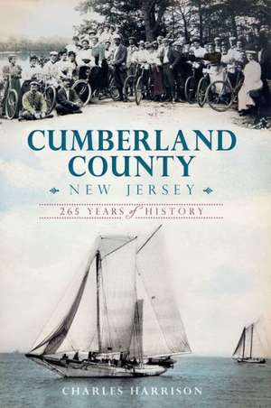 Cumberland County, New Jersey: 265 Years of History de Charles Harrison