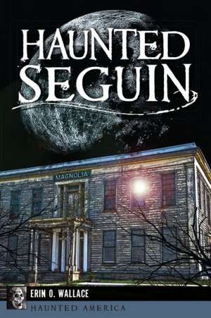 Haunted Seguin de Erin O. Wallace