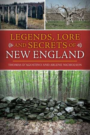 Legends, Lore and Secrets of New England de Thomas D'Agostino