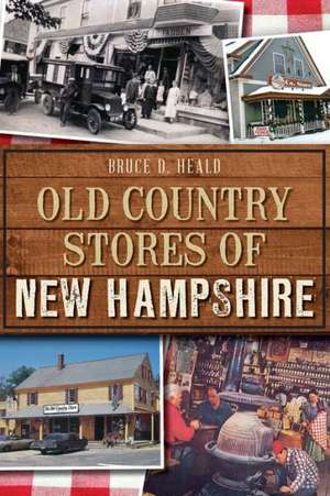 Old Country Stores of New Hampshire de Bruce D. Heald