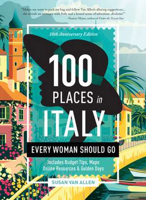 100 Places in Italy Every Woman Should Go - 10th Anniversary Edition de Susan Van Allen