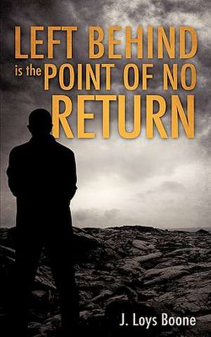 Left Behind Is the Point of No Return de J. Loys Boone