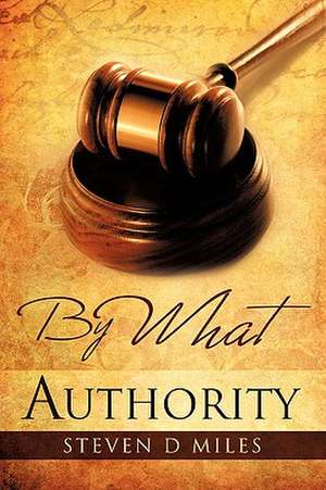 By What Authority de Steven D. Miles