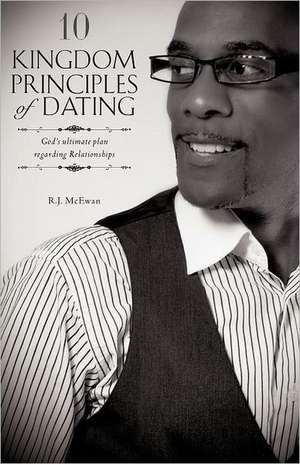 10 Kingdom Principles of Dating de R. J. McEwan