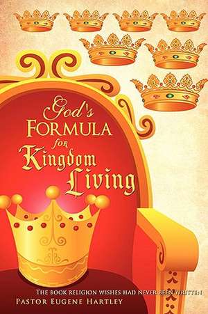 God's Formula for Kingdom Living de Pastor Eugene Hartley