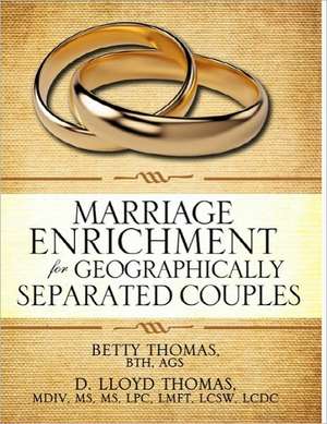 Marriage Enrichment for Geographically Separated Couples de Betty Thomas