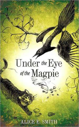 Under the Eye of the Magpie de Alice E. Smith