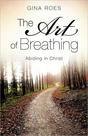 The Art of Breathing de Gina Roes