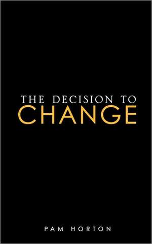 The Decision to Change de Pam Horton